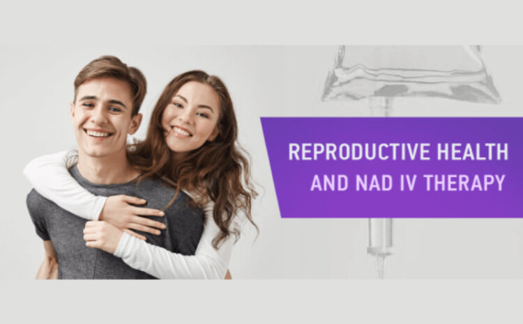  Reproductive Health and NAD IV Therapy